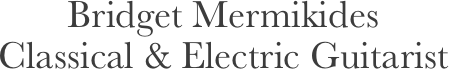 Bridget Mermikides
Classical & Electric Guitarist